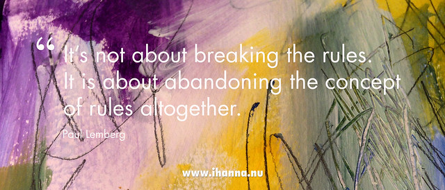 iHanna Quote image: It's about abandoning the concept of rules altogether