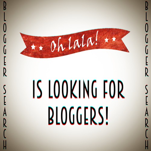* Oh lala! * is looking for BLOGGERS!